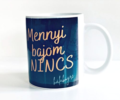 MENNYI BAJOM NINCS - Hálabögre